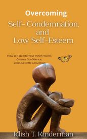 Overcoming Self- Condemnation, and Low Self-Esteem