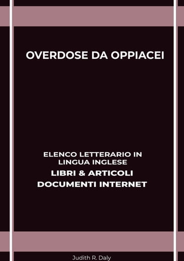 Overdose Da Oppiacei: Elenco Letterario in Lingua Inglese: Libri & Articoli, Documenti Internet - Judith R. Daly