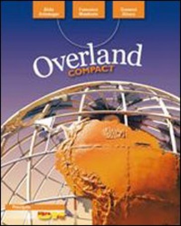 Overland. Ediz. compatta. Con espansione online. Per le Scuole superiori. Con DVD-ROM - Alida Ardemagni - Francesco Mambretti - Giovanni Silvera