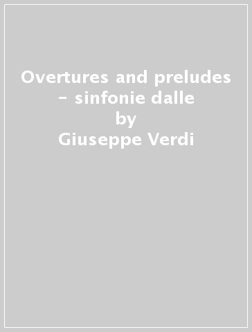 Overtures and preludes - sinfonie dalle - Giuseppe Verdi