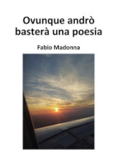 Ovunque andrò basterà una poesia