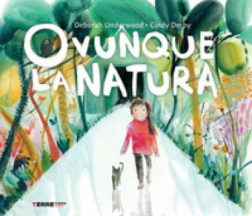 Ovunque la natura. Ediz. a colori - Deborah Underwood