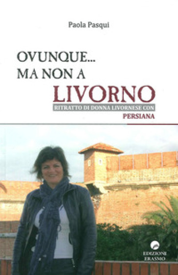 Ovunque... ma non a Livorno. Ritratto di donna livornese con persiana - Paola Pasqui