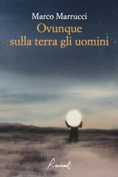 Ovunque sulla terra gli uomini