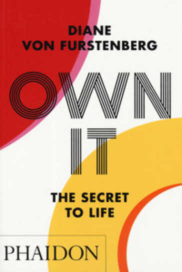 Own it. The secret to life. Ediz. a colori - Diane Von Furstenberg