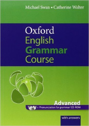 Oxford english grammar course. Advanced. Student's book. With key. Per le Scuole superiori. Con CD-ROM - Michael Swan - Catherine Walter