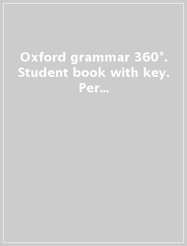 Oxford grammar 360°. Student book with key. Per le Scuole superiori. Con e-book. Con espansione online