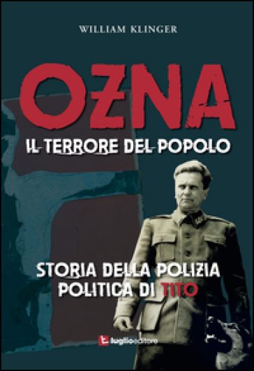 Ozna. Il terrore del popolo. Storia della polizia politica di Tito - William Klinger