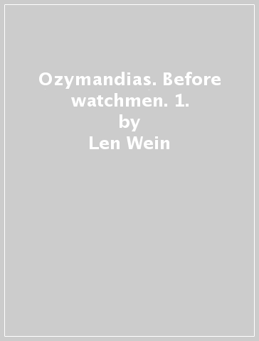 Ozymandias. Before watchmen. 1. - Len Wein - Jae Lee