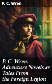 P. C. Wren: Adventure Novels & Tales From the Foreign Legion