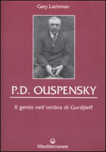 P. D. Ouspensky. Il genio nell'ombra di Gurdjieff - Gary Lachman