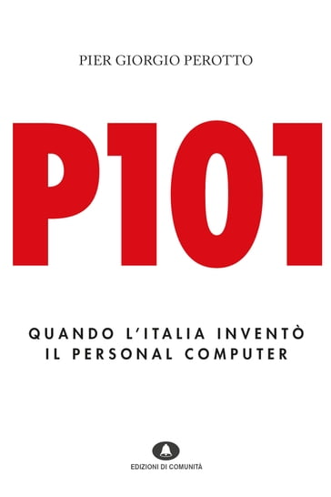 P101. Quando l'Italia inventò il personal computer - Pier Giorgio Perotto