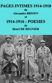 PAGES INTIMES 1914-1918 de Alexandre BROWN et 1914-1916:POESIES de HENRI DE REGNIER