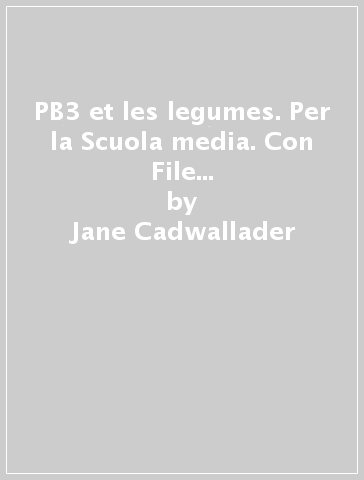 PB3 et les legumes. Per la Scuola media. Con File audio per il download - Jane Cadwallader