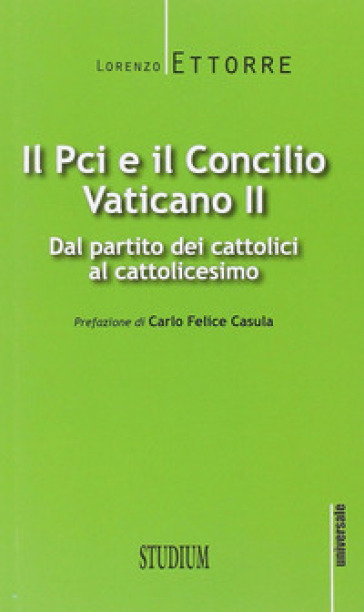 Il PCI e il Concilio Vaticano II. Dal partito dei cattolici al cattolicesimo - Lorenzo Ettorre