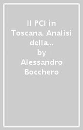 Il PCI in Toscana. Analisi della struttura organizzativa e della composizione degli iscritti dal dopoguerra al 1973