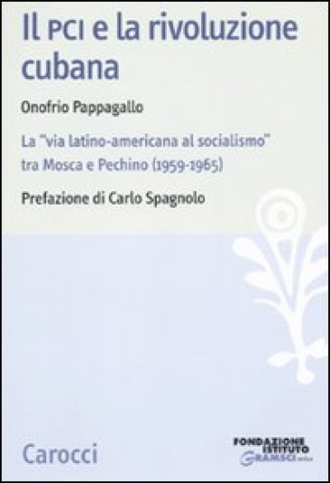 Il PCI e la rivoluzione cubana 1959-1965 - Onofrio Pappagallo