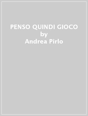 PENSO QUINDI GIOCO - Andrea Pirlo