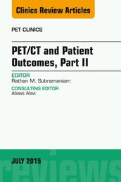 PET/CT and Patient Outcomes, Part II, An Issue of PET Clinics