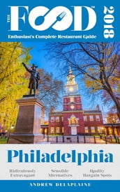 PHILADELPHIA - 2018 - The Food Enthusiast s Complete Restaurant Guide