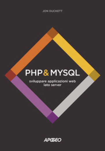 PHP & MySQL. Sviluppare applicazioni web lato server - Jon Duckett