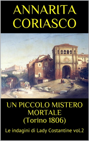UN PICCOLO MISTERO MORTALE (Torino 1806) - Annarita Coriasco