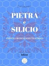 PIETRA E SILICIO, fievoli (allegorici) monologhi teatrali