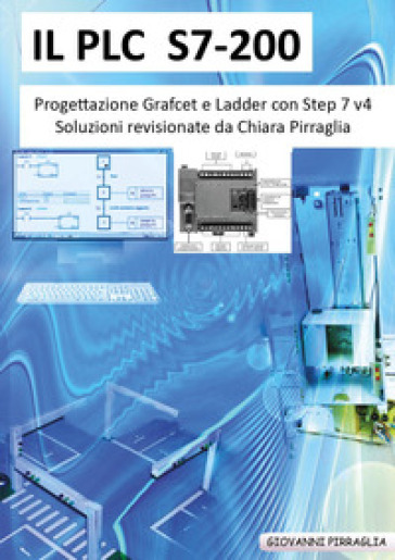 Il PLC S7-200 progettazione Grafcet e Ladder - Giovanni Pirraglia