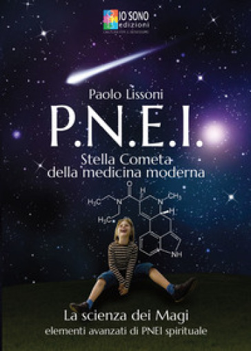 PNEI. Stella cometa della medicina moderna. La scienza dei magi. Elementi avanzati di PNEI spirituale - Paolo Lissoni