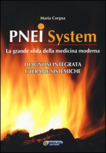 PNEI system. Diagnosi integrata e terapie sistemiche - Maria Corgna