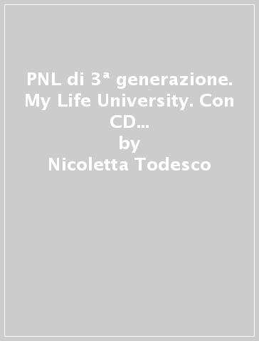 PNL di 3ª generazione. My Life University. Con CD Audio formato MP3. Con 7 DVD - Nicoletta Todesco