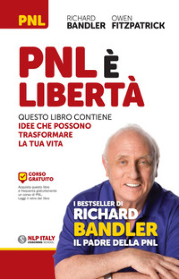 PNL è libertà. Questo libro contiene idee che possono trasformare la tua vita - Richard Bandler - Owen Fitzpatrick