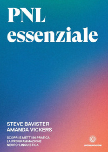 PNL essenziale. Scopri e metti in pratica la programmazione neuro-linguistica - Steve Bavister - Amanda Vickers