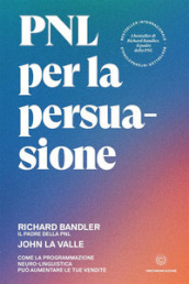 PNL per la persuasione. Come la Programmazione Neuro-Linguistica può aumentare le tue vendite