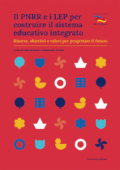 Il PNRR e i LEP per costruire il sistema educativo integrato. Risorse, obiettivi e valori per progettare il futuro