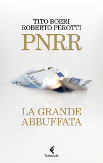 PNRR. La grande abbuffata - Tito Boeri - Roberto Perotti