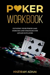 POKER WORKBOOK: Elevating Your Poker Game