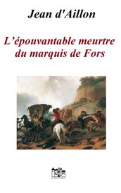 L ÉPOUVANTABLE MEURTRE DU MARQUIS DE FORS