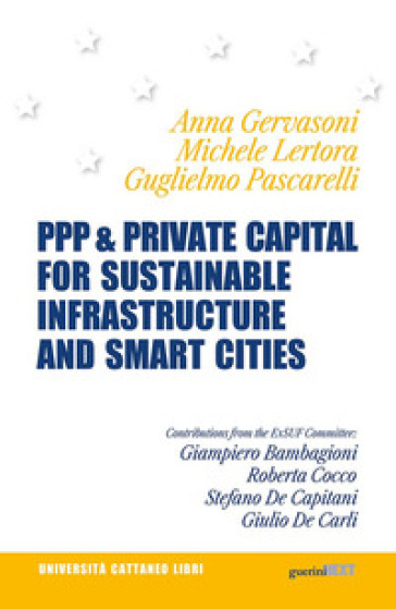 PPP & private capital for sustainable infrastructure and smart cities. Ediz. italiana e inglese - Anna Gervasoni - Michele Lertora - Guglielmo Pascarelli
