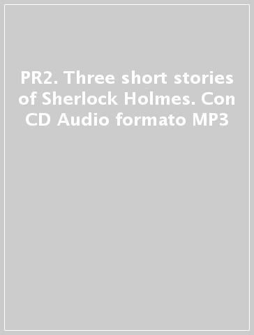 PR2. Three short stories of Sherlock Holmes. Con CD Audio formato MP3