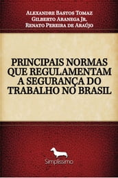 PRINCIPAIS NORMAS QUE REGULAMENTAM A SEGURANÇA DO TRABALHO NO BRASIL