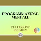 PROGRAMMAZIONE MENTALE: COLLEZIONE PREMIUM (3 LIBRI)