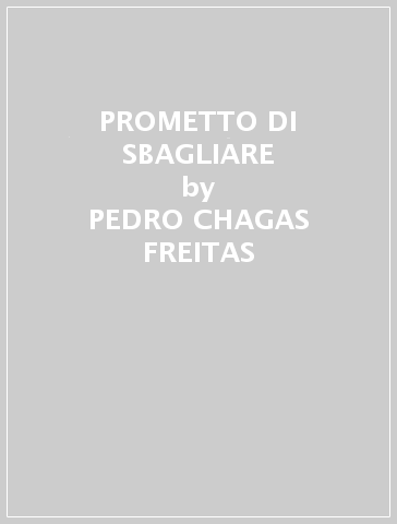 PROMETTO DI SBAGLIARE - PEDRO CHAGAS-FREITAS