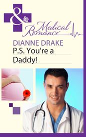 P.S. You re a Daddy! (Mills & Boon Medical)