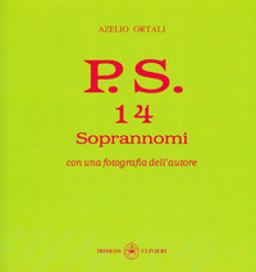 P.S. Con una fotografia dell'autore. 14: Soprannomi