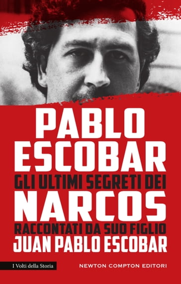 Pablo Escobar. Gli ultimi segreti dei Narcos raccontati da suo figlio - Juan Pablo Escobar
