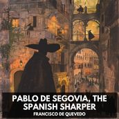 Pablo de Segovia, the Spanish Sharper (Unabridged)
