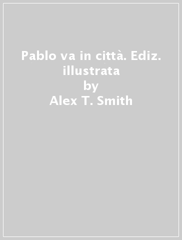 Pablo va in città. Ediz. illustrata - Alex T. Smith