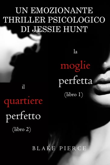 Pacco Thriller psicologici di Jessie Hunt: La moglie perfetta (#1) e Il quartiere perfetto (#2) - Blake Pierce