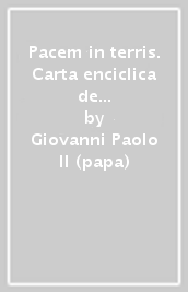 Pacem in terris. Carta enciclica de Su Santidad el Papa Juan XXIII. Mensaje para la Jornada Mundial de la Pax 2003 de Su Santidad Juan Pablo II